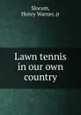 Lawn tennis in our own country - Henry Warner Slocum