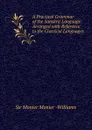 A Practical Grammar of the Sanskrit Language: Arranged with Reference to the Classical Languages . - Monier Monier Williams