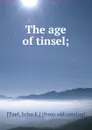 The age of tinsel; - John E. Tuel