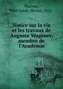 Notice sur la vie et les travaux de Auguste Wagener, membre de l.Academie - Paul-Louis-Désiré Thomas