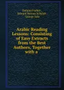 Arabic Reading Lessons: Consisting of Easy Extracts from the Best Authors, Together with a . - Duncan Forbes