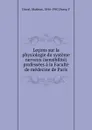 Lecons sur la physiologie du systeme nerveux (sensibilite) professees a la Faculte de medecine de Paris - Mathias Duval