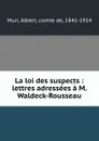 La loi des suspects : lettres adressees a M. Waldeck-Rousseau - Albert Mun