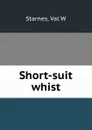 Short-suit whist - Val W. Starnes