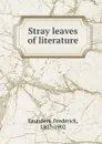 Stray leaves of literature - Frederick Saunders