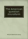 The American question microform - William Wetmore Story