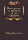 The Argument of the Book of Job Unfolded - William Henry Green