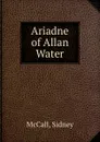 Ariadne of Allan Water - Sidney McCall