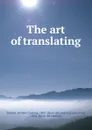 The art of translating - Herbert Cushing Tolman