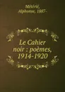 Le Cahier noir : poemes, 1914-1920 - Alphonse Métérié