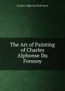 The Art of Painting of Charles Alphonse Du Fresnoy - Charles-Alphonse Dufresnoy