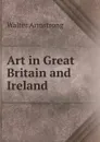 Art in Great Britain and Ireland - Walter Armstrong