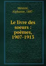 Le livre des soeurs : poemes, 1907-1913 - Alphonse Métérié