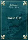 Home fun - Cecil Henry Bullivant