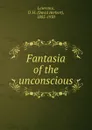 Fantasia of the unconscious - David Herbert Lawrence