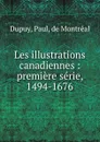 Les illustrations canadiennes : premiere serie, 1494-1676 - Paul Dupuy