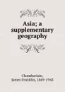 Asia; a supplementary geography - James Franklin Chamberlain