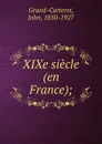 XIXe siecle (en France); - John Grand-Carteret