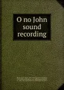 O no John sound recording - Cecil James Sharp