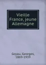 Vieille France, jeune Allemagne - Georges Goyau