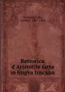 Rettorica d.Aristotile fatta in lingva toscana - Aristotle