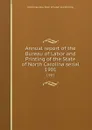 Annual report of the Bureau of Labor and Printing of the State of North Carolina serial. 1901 - North Carolina. Dept. of Labor and Printing