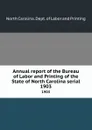 Annual report of the Bureau of Labor and Printing of the State of North Carolina serial. 1903 - North Carolina. Dept. of Labor and Printing