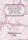 Essai sur le regime financier de la ville d.Amiens du XIVe a la fin du XVIe siecle, 1356-1588 - Édouard Maugis