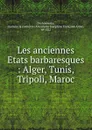 Les anciennes Etats barbaresques : Alger, Tunis, Tripoli, Maroc - Antoinette Joséphine Française Anne Drohojowska