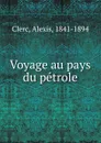 Voyage au pays du petrole - Alexis Clerc