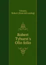 Robert Tyhurst.s Olio folio - Robert Tyhurst