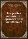 Les poetes amoureux : episodes de la vie litteraire - Amédée Pichot