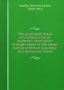 The great gold fields of Cariboo; with an authentic description brought down to the latest period of British Columbia and Vancouver Island - William Carew Hazlitt