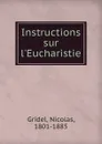 Instructions sur l.Eucharistie - Nicolas Gridel