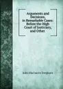 Arguments and Decisions, in Remarkable Cases: Before the High Court of Justiciary, and Other . - John Maclaurin Dreghorn