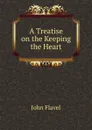 A Treatise on the Keeping the Heart - John Flavel