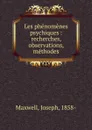 Les phenomenes psychiques : recherches, observations, methodes - Joseph Maxwell