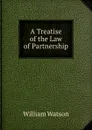 A Treatise of the Law of Partnership - William Watson