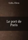 Le port de Paris - Elicio Colin