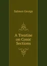 A Treatise on Conic Sections - George Salmon