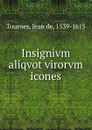 Insignivm aliqvot virorvm icones - Jean de Tournes