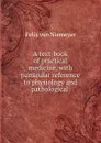 A text-book of practical medicine, with particular reference to physiology and pathological . - Felix von Niemeyer