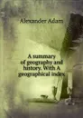 A summary of geography and history. With A geographical index - Alexander Adam