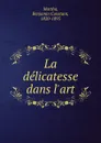 La delicatesse dans l.art - Benjamin Constant Martha