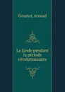 La Linde pendant la periode revolutionnaire - Arnaud Goustat