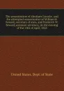 The assassination of Abraham Lincoln . and the attempted assassination of William H. Seward, secretary of stats, and Frederick W. Seward, assistant secretary, on the evening of the 14th of April, 1865 - The Department Of State