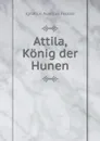 Attila, Konig der Hunen - Ignatius Aurelius Fessler