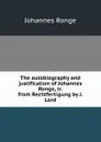 The autobiography and justification of Johannes Ronge, tr. from Rechtfertigung by J. Lord - Johannes Ronge