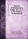 History of Perseverance Lodge : No. 21, F. . A. M., Penn.a., at Harrisburg - William Henry Egle