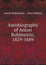 Autobiography of Anton Rubinstein, 1829-1889 - Anton Rubinstein